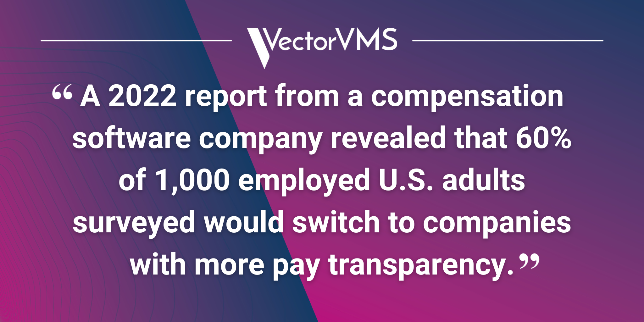 Pull quote: “A 2022 report from a compensation software company revealed that 60% of 1,000 employed U.S. adults surveyed would switch to companies with more pay transparency.”