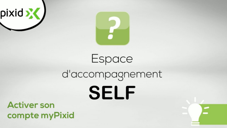 PIXID / Espace d'accompagnement SELF : activer son compte myPixid